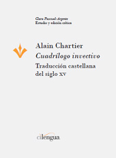 E-book, Cuadrílogo invectivo : traducción castellana del siglo XV, Chartier, Alain, active 15th century, Cilengua - Centro Internacional de Investigación de la Lengua Española