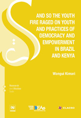 eBook, And so the youth fire raged on youth and practices of democracy and empowerment in Brazil and Kenya, Consejo Latinoamericano de Ciencias Sociales