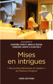 E-book, Mises en intrigues : Rencontre Recherche et créations du festival d' Avignon, Besson, Mireille, CNRS Éditions