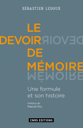 E-book, Le Devoir de mémoire. Une formule et son histoire : Une formule et son histoire, CNRS Éditions