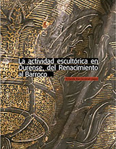 E-book, La actividad escultórica en Ourense, del Renacimiento al Barroco, Barriocanal López, Yolanda, CSIC, Consejo Superior de Investigaciones Científicas