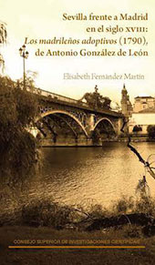 E-book, Sevilla frente a Madrid en el siglo XVIII : los madrileños adoptivos (1790), de Antonio González de León, CSIC, Consejo Superior de Investigaciones Científicas