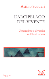 eBook, L'arcipelago del vivente : umanesimo e diversità in Elias Canetti, Scuderi, Attilio, 1970-, author, Donzelli editore