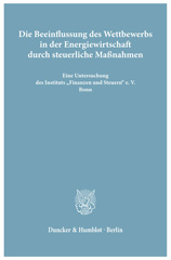 eBook, Die Beeinflussung des Wettbewerbs in der Energiewirtschaft durch steuerliche Maßnahmen. : Eine Untersuchung des Instituts "Finanzen und Steuern" e. V., Bonn. (Veröffentlichung der Arbeitsgemeinschaft deutscher wirtschaftswissenschaftlicher Forschungsinstitute e. V., Bonn, zum Energie-Gutachten 1961), Duncker & Humblot