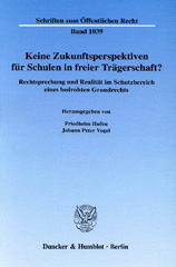 E-book, Keine Zukunftsperspektiven für Schulen in freier Trägerschaft? : Rechtsprechung und Realität im Schutzbereich eines bedrohten Grundrechts., Duncker & Humblot