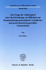 E-book, Zur Frage der Zulässigkeit einer Beschränkung von Pflichten zur Kennzeichnung gentechnisch veränderter und gentechnisch hergestellter Lebensmittel. : Zugleich ein Vorschlag für eine "umfassende" Pflicht zur Kennzeichnung gentechnisch veränderter und gentechnisch hergesteller Lebensmittel., Ober, Iris, Duncker & Humblot