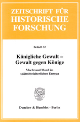 eBook, Königliche Gewalt - Gewalt gegen Könige. : Macht und Mord im spätmittelalterlichen Europa., Duncker & Humblot