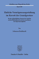eBook, Eheliche Vermögensausgestaltung im Korsett des Grundgesetzes. : Zu den zivilrechtlichen Grenzen des Verzichts auf das Pflichtteilsrecht und des Ausschlusses des Zugewinnausgleichs., Burkhardt, Johannes, Duncker & Humblot