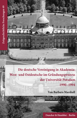 E-book, Die deutsche Vereinigung in Akademia : West- und Ostdeutsche im Gründungsprozess der Universität Potsdam 1990-1994., Marshall, Barbara, Duncker & Humblot