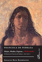 eBook, Francisca de Pedraza : mujer, madre, esposa... maltratada : el divorcio de Francisca de Pedraza, 1614-1624, Dykinson