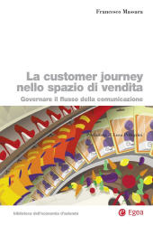 E-book, La customer journey nello spazio di vendita : governare il flusso della comunicazione, Massara, Francesco, EGEA