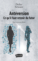 E-book, Antéversion : ce qu'il faut retenir du futur : entre science et fiction, Schmitt, Didier, Fauves