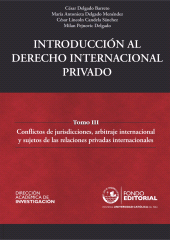 E-book, Introducción al derecho internacional privado : Tomo III: Conflictos de jurisdicciones, arbitraje internacional y sujetos de las relaciones privadas internacionales, Fondo Editorial de la PUCP
