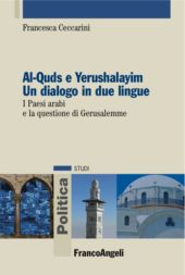 E-book, Al-Quds e Yerushalayim Un dialogo in due lingue : i Paesi arabi e la questione di Gerusalemme, Ceccarini, Francesca, Franco Angeli