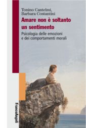 E-book, Amare non è soltanto un sentimento : psicologia delle emozioni e dei comportamenti morali, Cantelmi, Tonino, Franco Angeli