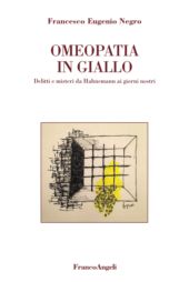eBook, Omeopatia in giallo : delitti e misteri da Hahnemann ai giorni nostri, Franco Angeli