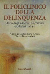 eBook, Il policlinico della delinquenza : storia degli ospedali psichiatrici giudiziari italiani, Franco Angeli