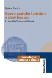 E-book, Nuove pratiche turistiche e slow tourism : il caso della Valnerina in Umbria, Franco Angeli