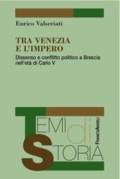 E-book, Tra Venezia e l'impero : dissenso e conflitto politico a Brescia nell'età di Carlo V, F. Angeli