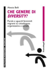E-book, Che genere di diversity? : parole e sguardi femminili migranti su cittadinanza organizzativa e sociale, Belli, Alessia, Franco Angeli
