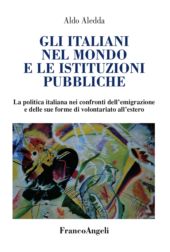 E-book, Gli Italiani nel mondo e le istituzioni pubbliche : la politica italiana nei confronti dell'emigrazione e delle sue forme di volontariato all'estero, Franco Angeli