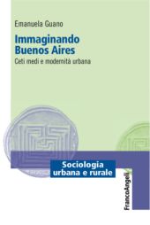 E-book, Immaginando Buenos Aires : ceti medi e modernità urbana, Guano, Emanuela, F. Angeli
