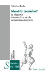 E-book, Identità croniche? : la talassemia tra costruzione sociale ed esperienza biografica, Raffa, Valentina, F. Angeli