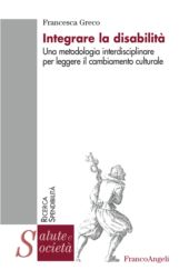 E-book, Integrare la disabilità : una metodologia interdisciplinare per leggere il cambiamento culturale, Greco, Francesca, F. Angeli