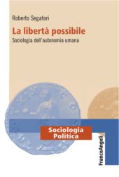 E-book, La libertà possibile : sociologia dell'autonomia umana, Segatori, Roberto, Franco Angeli