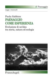 E-book, Paesaggio come esperienza : evoluzione di un'idea tra storia, natura ed ecologia, Sabbion, Paola, Franco Angeli