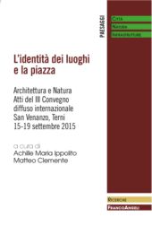 E-book, L'identità dei luoghi e la piazza : Architettura e Natura : Atti del III Convegno diffuso internazionale : San Venanzo,Terni,15-19 settembre 2015, Franco Angeli