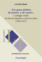 eBook, Un gran debito di mente e di cuore : il carteggio inedito tra Alba de Céspedes e Libero de Libero (1944-1977), Franco Angeli