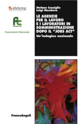 E-book, Le agenzie per il lavoro e i lavoratori in somministrazione dopo il Jobs act : un'indagine nazionale, Franco Angeli