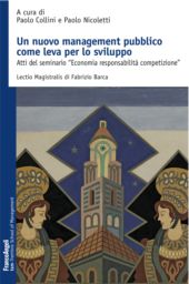 E-book, Un nuovo management pubblico come leva per lo sviluppo : atti del seminario "Economia, responsabilità, competizione", Franco Angeli
