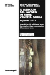 E-book, Il mercato del lavoro in Friuli Venezia Giulia : rapporto 2016 /., Franco Angeli