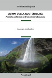 E-book, Visioni della sostenibilità : politiche ambientali e strumenti di valutazione, Lombardini, Giampiero, Franco Angeli