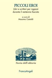 eBook, Piccoli eroi : libri e scrittori per ragazzi durante il ventennio fascista, Franco Angeli