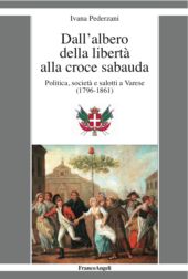 E-book, Dall'albero della libertà alla croce sabauda : politica, società e salotti a Varese (1796-1861), Franco Angeli