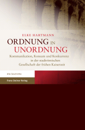 eBook, Ordnung in Unordnung : Kommunikation, Konsum und Konkurrenz in der stadtrömischen Gesellschaft der frühen Kaiserzeit, Franz Steiner Verlag GmbH