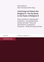 E-book, Unterwegs im Namen der Religion. Bd. 2 / On the Road in the Name of Religion. Vol. 2 : Wege und Ziele in vergleichender Perspektive - das mittelalterliche Europa und Asien / Ways and Destinations in Comparative Perspective - Medieval Europe and Asia, Franz Steiner Verlag GmbH