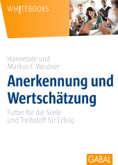 eBook, Anerkennung und Wertschätzung : Futter für die Seele und Treibstoff für Erfolg, GABAL Verlag