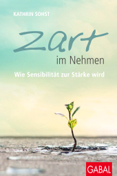 E-book, Zart im Nehmen : Wie Sensibilität zur Stärke wird, GABAL Verlag