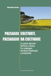 E-book, Paesaggi coltivati, paesaggio da coltivare : lo spazio agricolo dell'area romana tra campagna, territorio urbanizzato e produzione, Gangemi