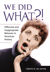 E-book, We Did What?! : Offensive and Inappropriate Behavior in American History, Greenwood Press