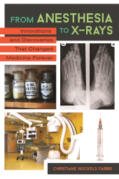 E-book, From Anesthesia to X-Rays : Innovations and Discoveries That Changed Medicine Forever, Greenwood Press