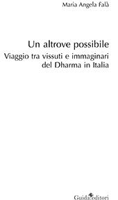 eBook, Un altrove possibile : viaggi tra vissuti e immaginari del Dharma in Italia, Falà, Maria Angela, Guida editori