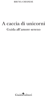 E-book, A caccia di unicorni : guida all'amore sereno, Chianese, Bruna, Guida editori