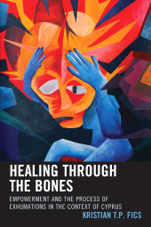 E-book, Healing through the Bones : Empowerment and the Process of Exhumations in the Context of Cyprus, Hamilton Books