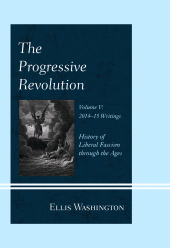 E-book, The Progressive Revolution : History of Liberal Fascism through the Ages, Vol. V: 2014-2015 Writings, Hamilton Books