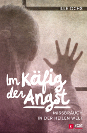 eBook, Im Käfig der Angst : Missbrauch in der heilen Welt, Hänssler